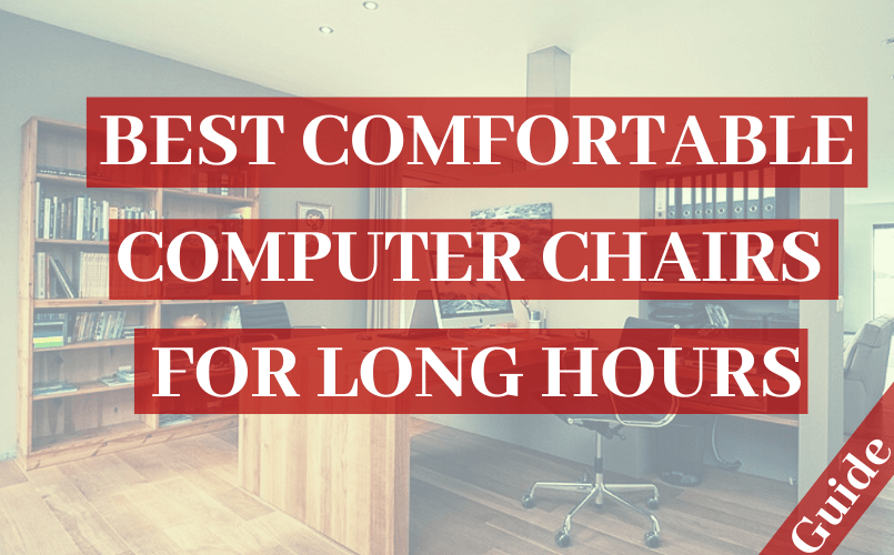 Best Comfortable Chairs for Long Hours